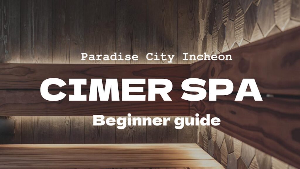 How to enter CIMER Spa Incheon 利用方法 入り方ガイド